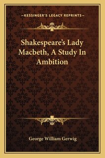 Couverture_Shakespeare's Lady Macbeth, A Study In Ambition