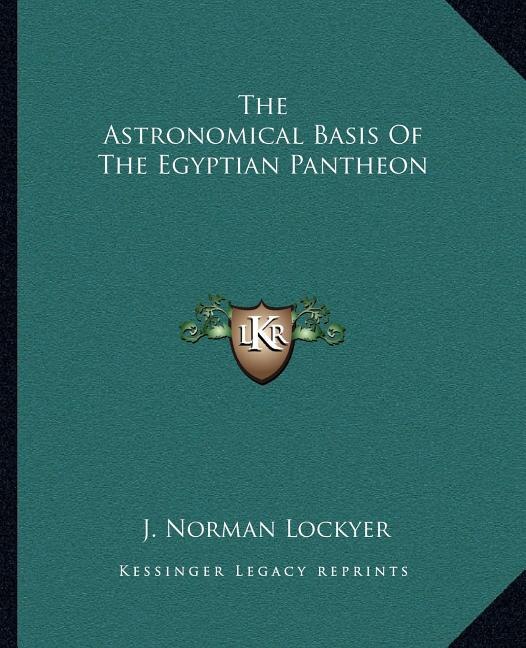 Front cover_The Astronomical Basis Of The Egyptian Pantheon