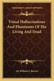 Front cover_Visual Hallucinations And Phantasms Of The Living And Dead