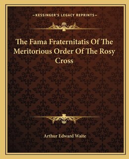 Front cover_The Fama Fraternitatis Of The Meritorious Order Of The Rosy Cross