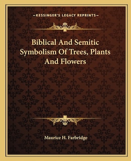 Couverture_Biblical and Semitic Symbolism of Trees, Plants and Flowers