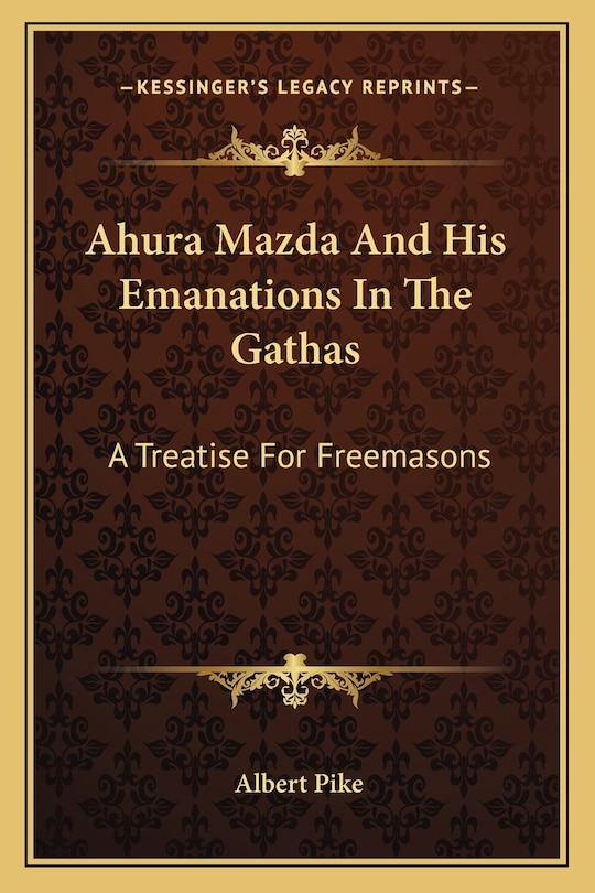 Ahura Mazda and His Emanations in the Gathas: A Treatise for Freemasons