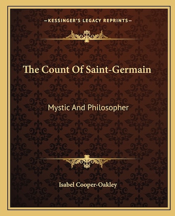 The Count Of Saint-Germain: Mystic And Philosopher