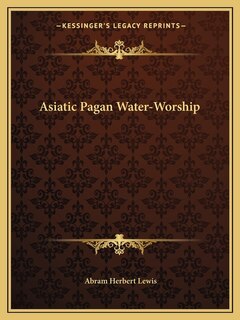 Front cover_Asiatic Pagan Water-Worship