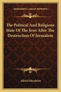 Front cover_The Political And Religious State Of The Jews After The Destruction Of Jerusalem