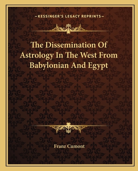 Front cover_The Dissemination Of Astrology In The West From Babylonian And Egypt