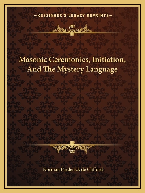 Masonic Ceremonies, Initiation, and the Mystery Language