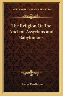 Front cover_The Religion Of The Ancient Assyrians and Babylonians