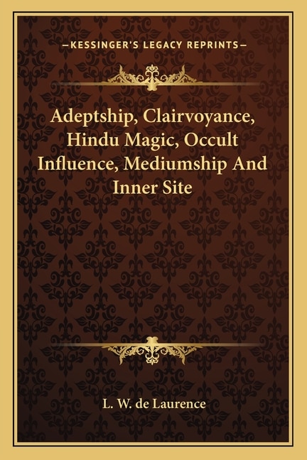 Front cover_Adeptship, Clairvoyance, Hindu Magic, Occult Influence, Mediumship and Inner Site