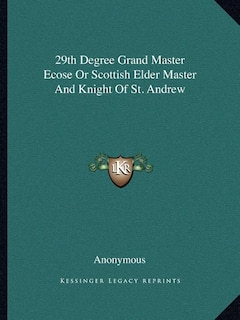 Front cover_29th Degree Grand Master Ecose Or Scottish Elder Master And Knight Of St. Andrew