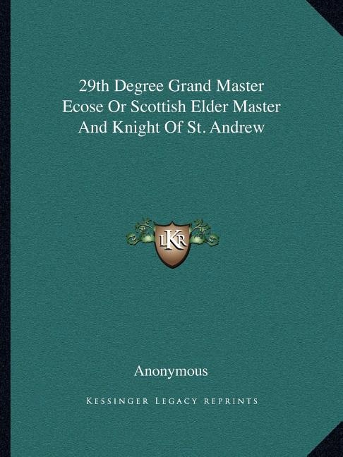 Front cover_29th Degree Grand Master Ecose Or Scottish Elder Master And Knight Of St. Andrew