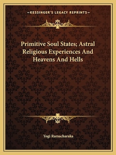 Couverture_Primitive Soul States; Astral Religious Experiences and Heavens and Hells