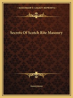 Secrets Of Scotch Rite Masonry