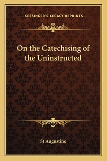 On the Catechising of the Uninstructed