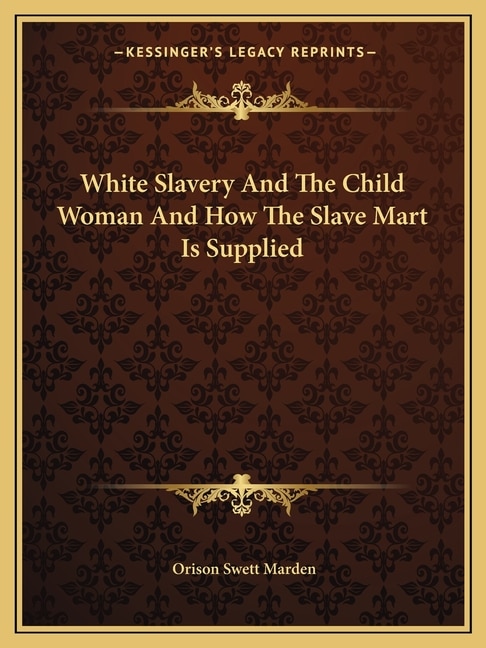 Couverture_White Slavery And The Child Woman And How The Slave Mart Is Supplied