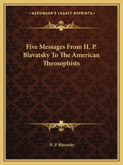 Five Messages From H. P. Blavatsky To The American Theosophists