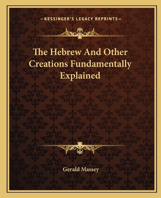 The Hebrew and Other Creations Fundamentally Explained