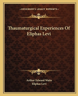 Front cover_Thaumaturgical Experiences Of Eliphas Levi