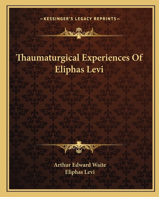 Front cover_Thaumaturgical Experiences Of Eliphas Levi