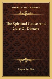 Front cover_The Spiritual Cause And Cure Of Disease