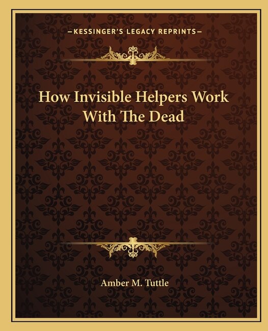 Front cover_How Invisible Helpers Work with the Dead