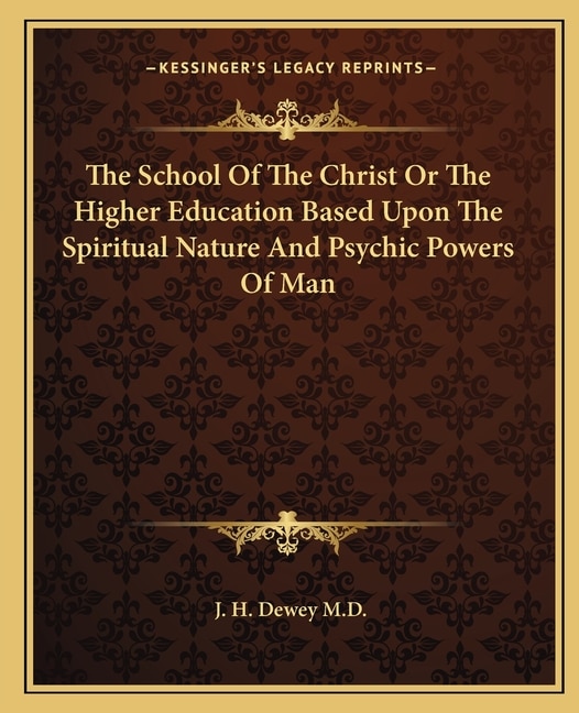 Front cover_The School of the Christ or the Higher Education Based Upon the Spiritual Nature and Psychic Powers of Man