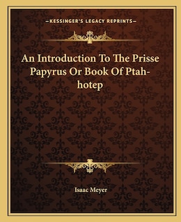 Couverture_An Introduction To The Prisse Papyrus Or Book Of Ptah-hotep