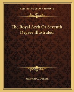Front cover_The Royal Arch Or Seventh Degree Illustrated