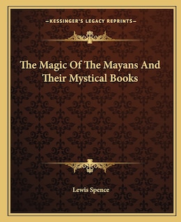 The Magic of the Mayans and Their Mystical Books