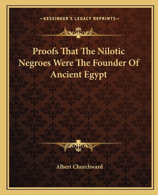 Proofs That The Nilotic Negroes Were The Founder Of Ancient Egypt