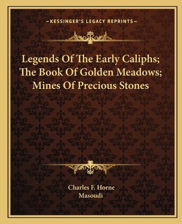 Front cover_Legends Of The Early Caliphs; The Book Of Golden Meadows; Mines Of Precious Stones