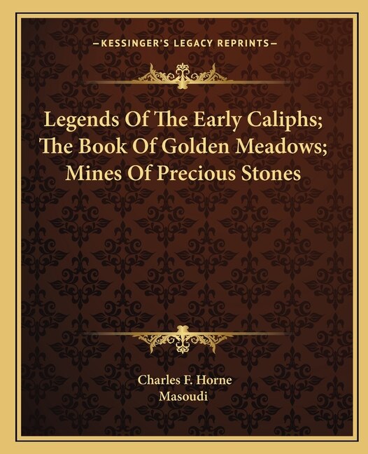 Front cover_Legends Of The Early Caliphs; The Book Of Golden Meadows; Mines Of Precious Stones