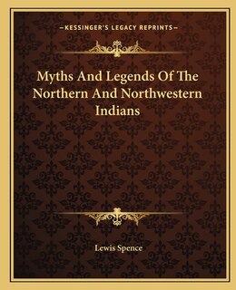 Front cover_Myths And Legends Of The Northern And Northwestern Indians