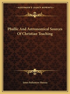 Front cover_Phallic And Astronomical Sources Of Christian Teaching