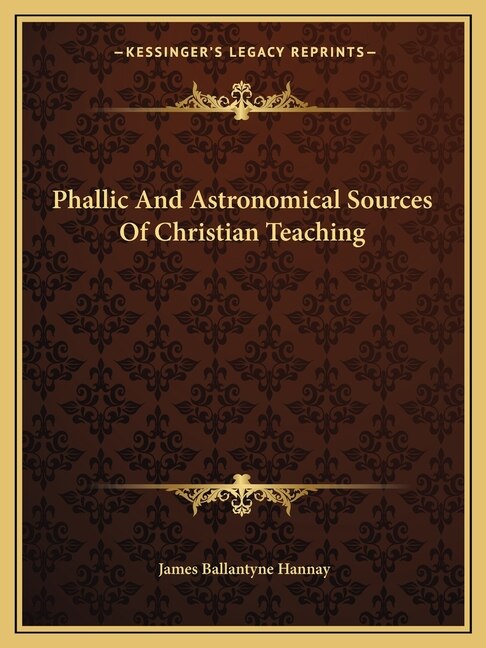 Front cover_Phallic And Astronomical Sources Of Christian Teaching