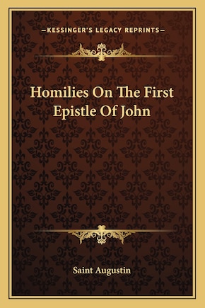 Homilies On The First Epistle Of John