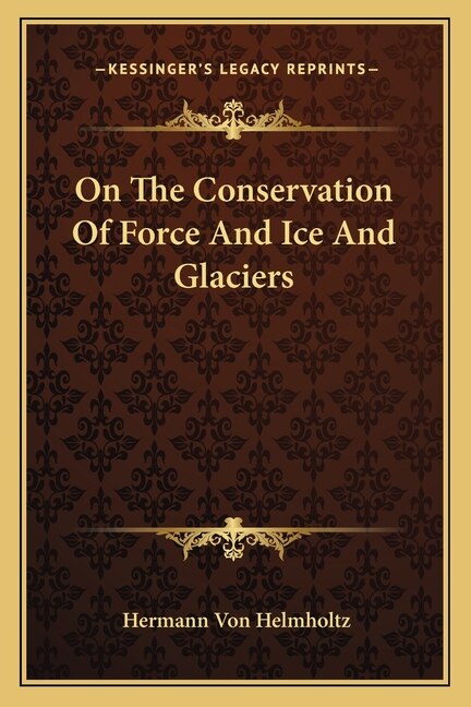 Front cover_On The Conservation Of Force And Ice And Glaciers