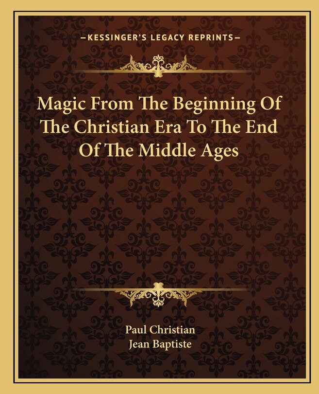 Front cover_Magic From The Beginning Of The Christian Era To The End Of The Middle Ages