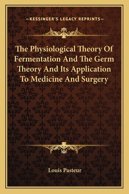 Couverture_The Physiological Theory Of Fermentation And The Germ Theory And Its Application To Medicine And Surgery