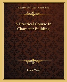 A Practical Course In Character Building