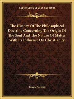 Front cover_The History Of The Philosophical Doctrine Concerning The Origin Of The Soul And The Nature Of Matter With Its Influence On Christianity