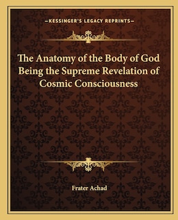 Front cover_The Anatomy of the Body of God Being the Supreme Revelation of Cosmic Consciousness