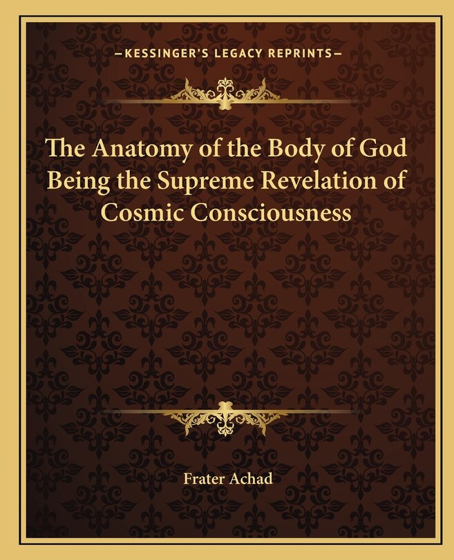 Front cover_The Anatomy of the Body of God Being the Supreme Revelation of Cosmic Consciousness