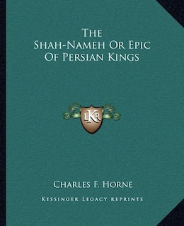 The Shah-Nameh Or Epic Of Persian Kings