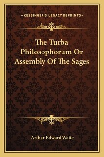 The Turba Philosophorum Or Assembly Of The Sages