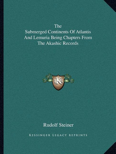 Front cover_The Submerged Continents Of Atlantis And Lemuria Being Chapters From The Akashic Records
