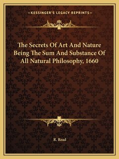 Front cover_The Secrets Of Art And Nature Being The Sum And Substance Of All Natural Philosophy, 1660