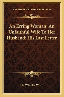 Front cover_An Erring Woman; An Unfaithful Wife To Her Husband; His Last Letter