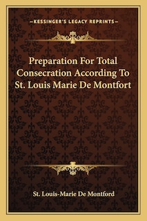 Preparation for Total Consecration According to St. Louis Marie de Montfort