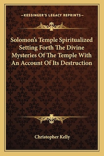 Couverture_Solomon's Temple Spiritualized Setting Forth The Divine Mysteries Of The Temple With An Account Of Its Destruction